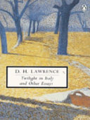 Twilight in Italy and other essays / D. H. Lawrence ; edited by Paul Eggert ; with an introduction and notes by Stefani Michelucci.