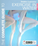 The complete guide to exercise in water / Debbie Lawrence.