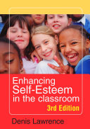 Enhancing self-esteem in the classroom / Denis Lawrence.