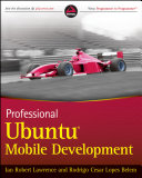 Professional Ubuntu mobile development / Ian Lawrence, Rodrigo Cesar Lopes Belem.