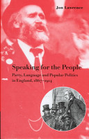 Speaking for the people : party, language, and popular politics in England, 1867-1914 / Jon Lawrence.