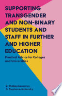 Supporting transgender and non-binary students and staff in further and higher education practical advice for colleges and universities / Matson Lawrence and Stephanie McKendry.