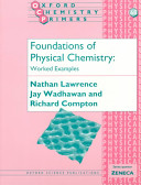Foundations of physical chemistry : worked examples / Nathan Lawrence, Jay Wadhawan, Richard Compton.