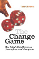 The change game : how today's global trends are shaping tomorrow's companies / Peter Lawrence.
