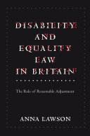 Disability and equality law in Britain : the role of reasonable adjustment / Anna Lawson.
