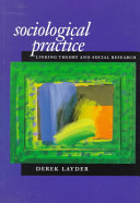 Sociological practice : linking theory and social research / Derek Layder.