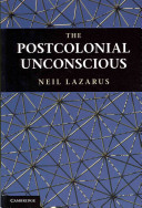 The postcolonial unconscious / Neil Lazarus.