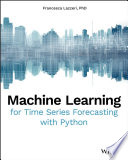 Machine learning for time series forecasting with Python / Francesca Lazzeri, PhD.