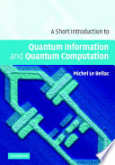 A short introduction to quantum information and quantum computation / Michel Le Bellac ; translated by Patricia de Forcrand-Millard.
