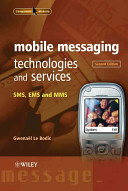 Mobile messaging technologies & services : SMS, EMS and MMS / Gwenaël Le Bodic.