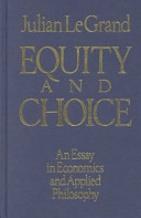 Equity and choice : an essay in economics and applied philosophy / Julian Le Grand.