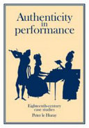 Authenticity in performance : eighteenth-century case studies / Peter le Huray.