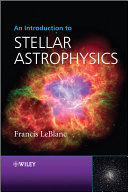An introduction to stellar astrophysics / Francis LeBlanc.