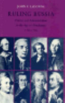 Ruling Russia : politics and administration in the Age of Absolutism, 1762-1796 / John P. LeDonne.