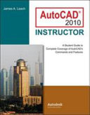 AutoCad 2010 instructor : a student guide to complete coverage of AutoCAD's commands and features / James A. Leach.