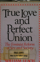True love and perfect union : the feminist reform of sex and society / William Leach.