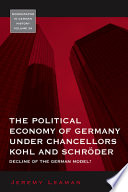 The political economy of Germany under Chancellors Kohl and Schroder : decline of the German model? / Jeremy Leaman.