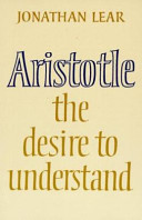 Aristotle : the desire to understand / Jonathan Lear.