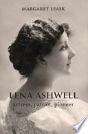 Lena Ashwell : actress, patriot, pioneer / Margaret Leask.