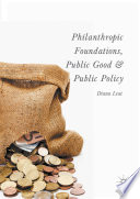 Philanthropic foundations, public good and public policy Diana Leat.