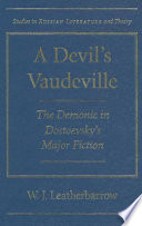 A devil's vaudeville : the demonic in Dostoevsky's major fiction / W.J. Leatherbarrow.