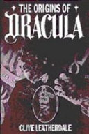 The Origins of Dracula : the background to Bram Stoker's gothic masterpiece / Clive Leatherdale.