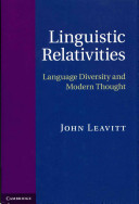 Linguistic relativities : language diversity and modern thought / John Leavitt.
