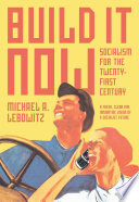 Build it now : socialism for the twenty-first century / Michael A. Lebowitz.