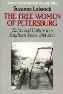 The free women of Petersburg : status and culture in a southern town, 1784-1860 / Suzanne Lebsock.
