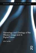 Genealogy and ontology of the Western Image and its digital future / John Lechte.
