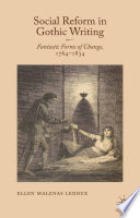 Social reform in gothic writing fantastic forms of change, 1764-1834 / Ellen Malenas Ledoux.