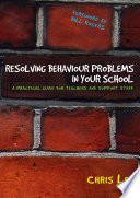 Resolving behaviour problems in your school : a practical guide for teachers and support staff / Chris Lee.
