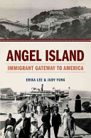 Angel Island : immigrant gateway to America / Erika Lee, Judy Yung.
