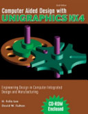 Computer aided design with Unigraphics Nx4 : engineering design in computer integrated design and manufacturing / H. Felix Lee, David W. Fulton.