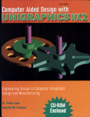 Computer aided design with unigraphics NX2 : engineering design in computer integrated design and manufacturing / H. Felix Lee and David W. Fulton.