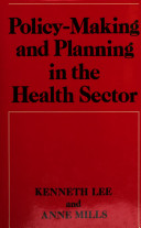 Policy-making and planning in the health sector / Kenneth Lee and Anne Mills.