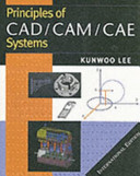 Principles of CAD/ CAM/ CAE systems / Kunwoo Lee.