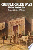 Cripple Creek days / Mabel Barbee Lee ; foreword by Lowell Thomas.