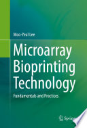 Microarray bioprinting technology fundamentals and practices / Moo Yeal Lee.