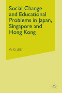Social change and educational problems in Japan, Singapore and Hong Kong / W. O. Lee ; foreword by Richard F. Goodings.