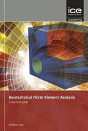 Geotechnical finite element analysis : a practical guide / Andrew Lees, BEng, PhD, CEng, MICE.