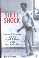 Shell shock : traumatic neurosis and the British soldiers of the First World War / Peter Leese.