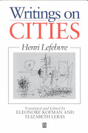 Writings on cities / Henri Lefebvre ; selected, translated, and introduced by Eleonore Kofman and Elizabeth Lebas.