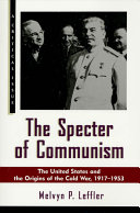 The specter of communism : the United States and the origins of the Cold War, 1917-1953 / Melvyn P. Leffler.