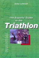 The experts' guide to the triathlon : the stars of the sport divulge their secrets.