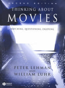 Thinking about movies : watching, questioning, enjoying / Peter Lehman and William Luhr.