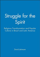 Struggle for the spirit : religious transformation and popular culture in Brazil and Latin America / David Lehmann.