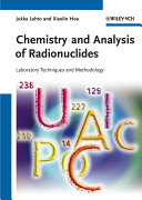 Chemistry and analysis of radionuclides laboratory techniques and methodology / by Jukka Lehto, Xiaolin Hou.
