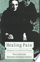 Healing pain : attachment, loss and grief therapy / Nini Leick and Marianne Davidsen-Nielsen ; translated from Danish by David Stoner.