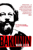 Bakunin : the creative passion : a biography / Mark Leier.